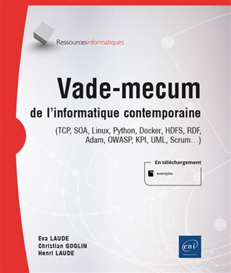 Vade-mecum de l&#39;informatique contemporaine : TCP, SOA, Linux, Python, Docker, HDFS, RDF, Adam, OWASP, KPI, UML, Scrum… - EVA LAUDE & AL