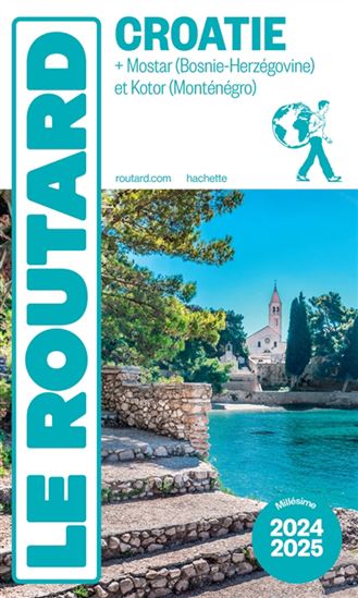 Croatie : + Mostar (Bosnie-Herzégovine) et Kotor (Monténégro) : 2024-2025 - PHILIPPE GLOAGUEN