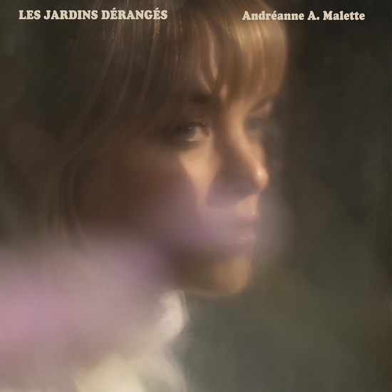 Les Jardins Dérangés - ANDRÉANNE A. MALETTE