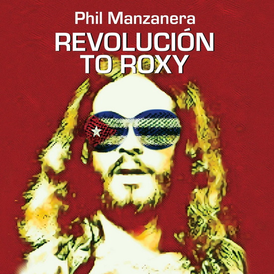 Revolucion To Roxy - PHIL MANZANERA