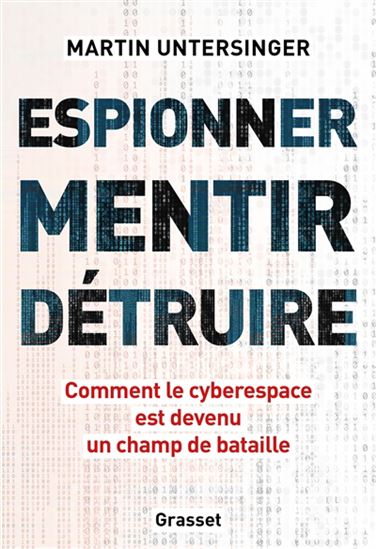 Espionner, mentir, détruire : comment le cyberespace est devenu un champ de bataille - MARTIN UNTERSINGER