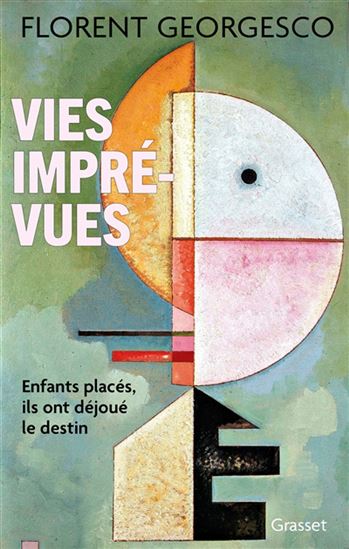 Vies imprévues : enfants placés, ils ont déjoué le destin - FLORENT GEORGESCO
