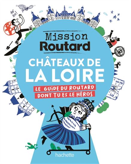 Châteaux de la Loire : le guide du routard dont tu es le héros - COLLECTIF