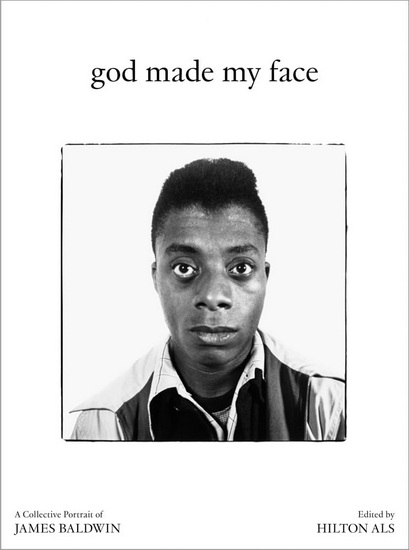 God Made My Face: A Collective Portrait of James Baldwin - HILTON ALS - STEPHEN BEST