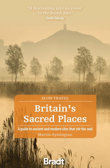 Britain's Sacred Places: A guide to ancient and modern sites that stir the soul - MARTIN SYMINGTON