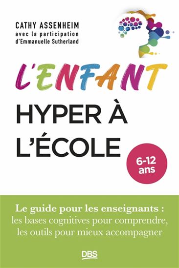 L&#39;Enfant hyper à l&#39;école : 6-12 ans - CATHY ASSENHEIM - EMMANUELLE SUTHERLAND