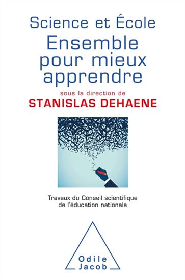 Science et école : ensemble pour mieux apprendre : travaux du Conseil scientifique de l&#39;Education nationale - STANISLAS DEHAENE & AL