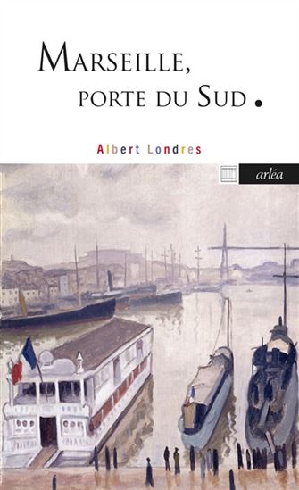 Marseille, porte du Sud N. éd. - ALBERT LONDRES