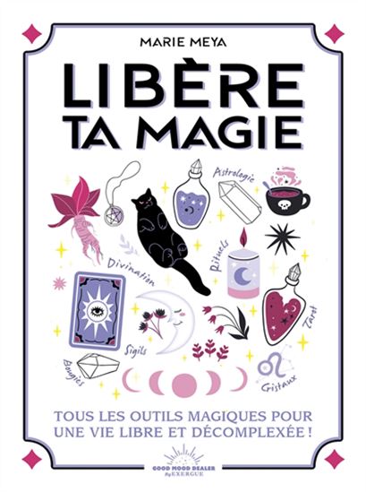 Libère ta magie : tous les outils magiques pour une vie libre et décomplexée ! - MARIE MEYA