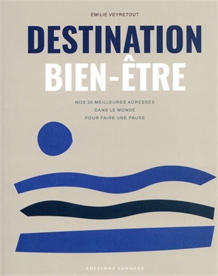 Destination bien-être : nos 35 meilleures adresses dans le monde - EMILIE VEYRETOUT