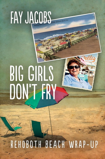 Big Girls Don&#39;t Fry: Rehoboth Beach Wrap-Up - FAY JACOBS