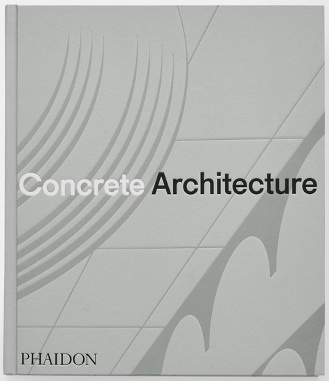 Concrete Architecture : The Ultimate Collection - SAM LUBELL