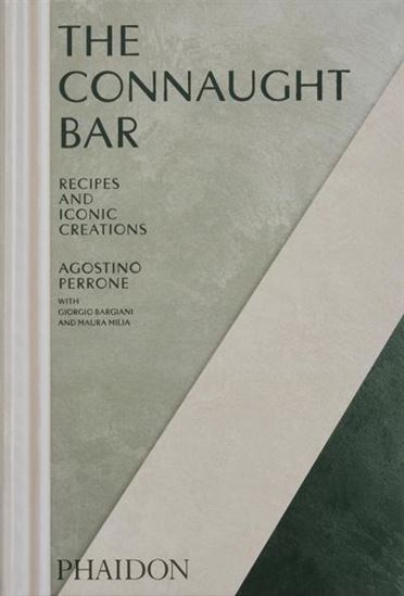 The Connaught Bar : Cocktail Recipes and Iconic Creations - AGOSTINO PERRONE - GIORGIO BARGIANI