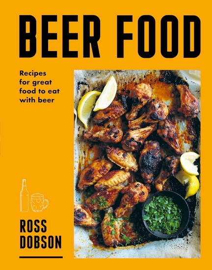 Beer Food : Great food to eat with beer - ROSS DOBSON