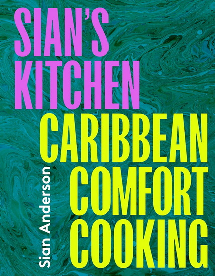 Sians Kitchen : Caribbean Comfort Cooking - SIAN ANDERSON