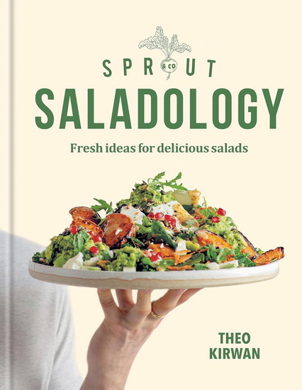 Sprout & Co Salad Cookbook : The tastiest salads you will ever eat - THEO KIRWAN