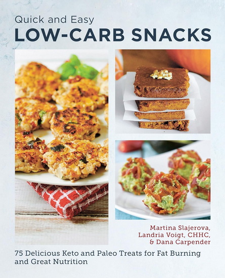 Quick and Easy Low Carb Snacks : 75 Delicious Keto and Paleo Treats for Fat Burning and Great Nutrition - MARTINA SLAJEROVA - DANA CARPENDER