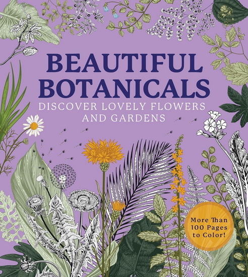 Beautiful Botanicals : A Coloring Book of Lovely Flowers and Gardens - COLLECTIF