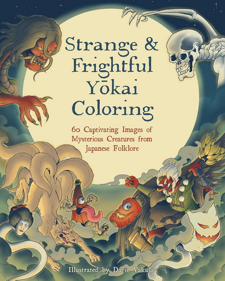 Strange & Frightful Yokai Coloring : Over 60 Captivating Images of Mysterious Creatures from Japanese Folklore - DAVIE YAKUSSA