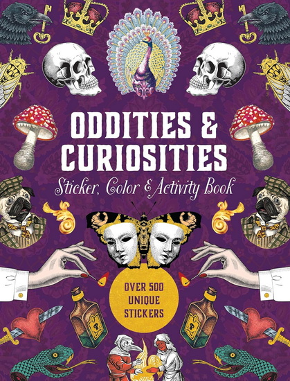 Oddities & Curiosities Sticker Color & Activity Book : Over 500 Unique Stickers - COLLECTIF