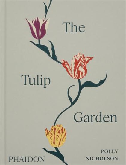 The Tulip Garden : Growing and Collecting Species Rare and Annual Varieties - POLLY NICHOLSON - ANDREW MONTGOMERY