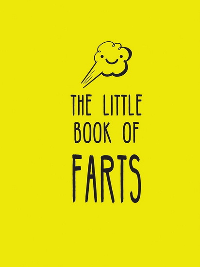 The Little Book of Farts : Everything You Didn ‘ t Need to Know and More - COLLECTIF