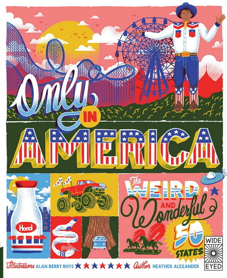 Only in America : The Weird and Wonderful 50 States - HEATHER ALEXANDER - RHYS ALAN BERRY