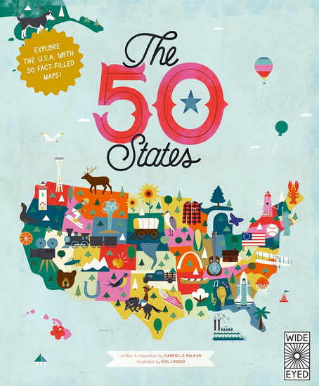 The 50 States : Explore the USA with 50 fact - filled maps - GABRIELLE BALKAN - SOL LINERO
