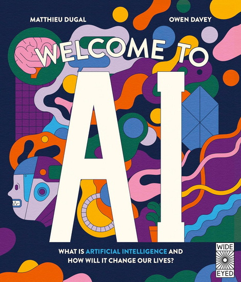 Welcome to AI : What is Artificial Intelligence and how will it change our lives - OWEN DAVEY - MATTHIEU DUGAL