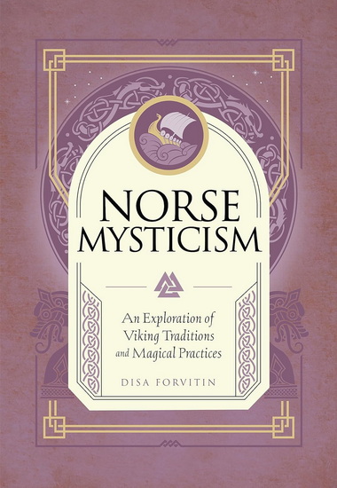 Norse Mysticism : An Exploration of Viking Traditions and Magical Practices - DISA FORVITIN