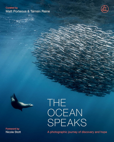 The Ocean Speaks : A photographic journey of discovery and hope - MATT PORTEOUS - TAMSIN RAINE