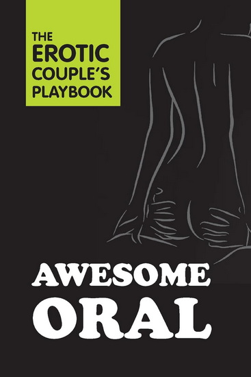 Awesome Oral : Over 50 Techniques to Tease and Please - COLLECTIF