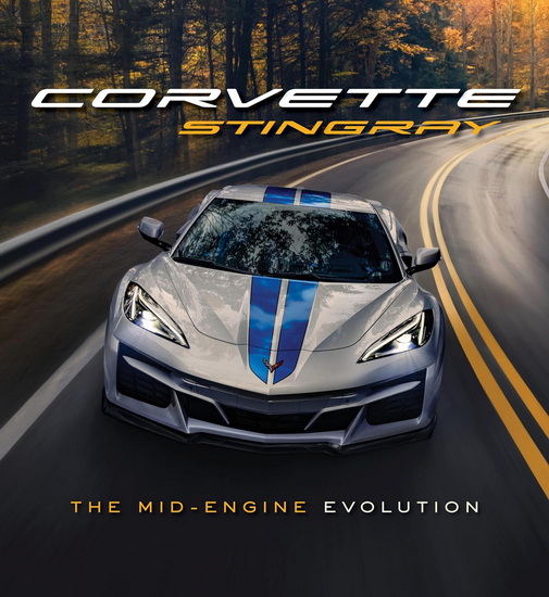 Corvette Stingray : The Mid - Engine Evolution - RICHARD PRINCE