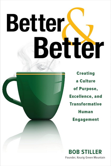 Better and Better: Creating a Culture of Purpose, Excellence, and Transformative Human Engagement - ROBERT STILLER
