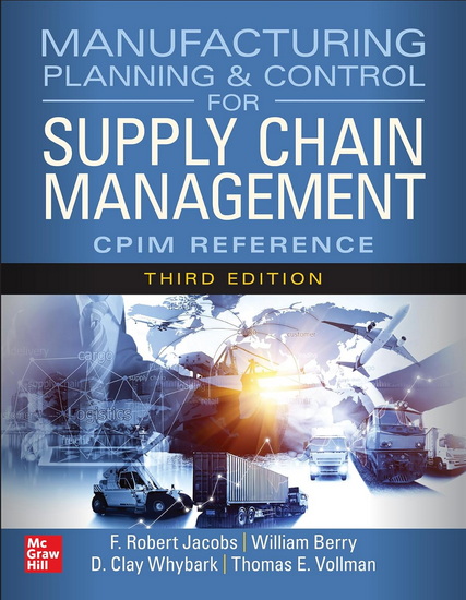 Manufacturing Planning and Control for Supply Chain Management: The CPIM Reference, Third Edition - F ROBERT JACOBS