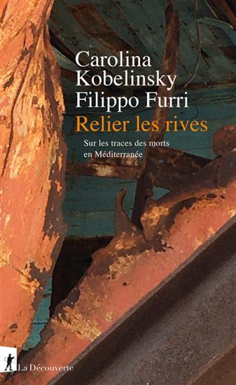 Relier les rives : sur les traces des morts en Méditerranée - CAROLINA KOBELINSKY - FILIPPO FURRI