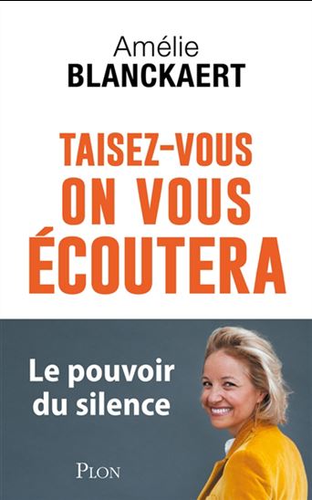 Taisez-vous, on vous écoutera : le pouvoir du silence - AMÉLIE BLANCKAERT