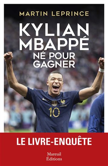 Kylian Mbappé : né pour gagner - MARTIN LEPRINCE