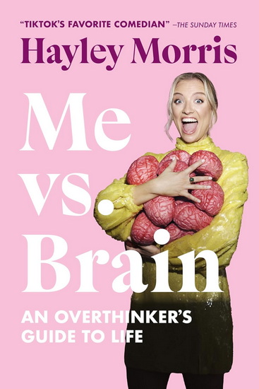 Me vs Brain : An Overthinkers Guide to Life - HAYLEY MORRIS