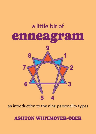A Little Bit of Enneagram : An Introduction to the Nine Personality Types - ASHTON WHITMOYER-OBER