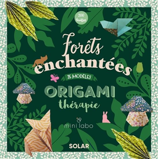 Origami thérapie : forêts enchantées : 25 modèles, 200 feuilles pour les réaliser - COLLECTIF
