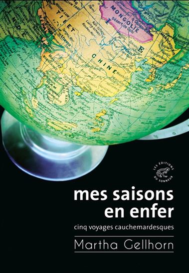Mes saisons en enfer : cinq voyages cauchemardesques N. éd. - MARTHA GELLHORN