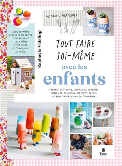 Tout faire soi-même avec les enfants - RAPHAËLE VIDALING