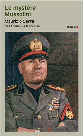 Le Mystère Mussolini : l&#39;homme, ses défis, sa faillite - MAURIZIO SERRA