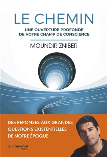 Le Chemin : une ouverture profonde de votre champ de conscience - MOUNDIR ZNIBER