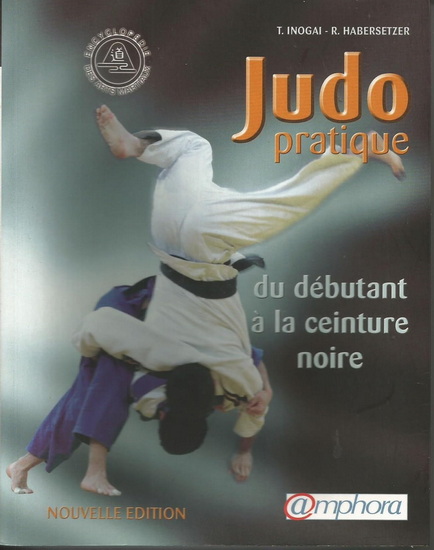 Judo pratique : tout le judo, du débutant à la ceinture noire ! - TADAO INOGAI