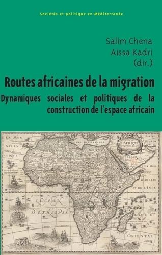 Routes africaines de la migration : dynamiques sociales et politiques de la construction de l'espace africain - COLLECTIF