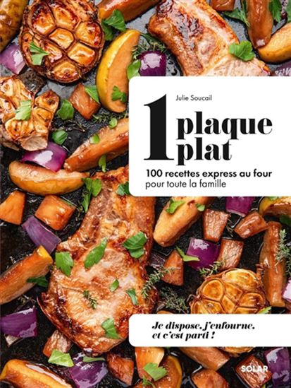 1 plaque = 1 plat : 100 recettes express au four pour toute la famille - JULIE SOUCAIL