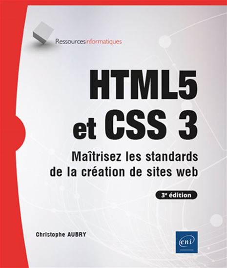 HTML5 et CSS3 : maîtrisez les standards de la création de sites web 3e éd. - CHRISTOPHE AUBRY
