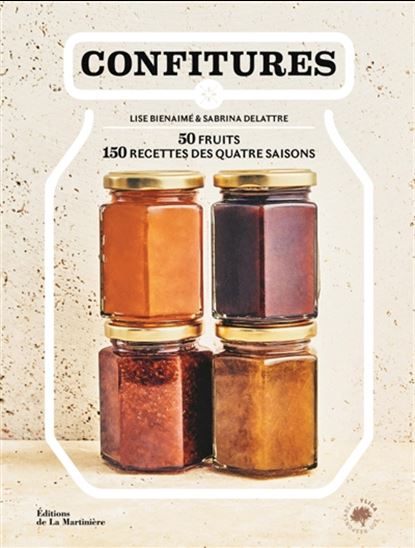 Confitures : 50 fruits, 150 recettes des quatre saisons - LISE BIENAIMÉ - SABRINA DELATTRE